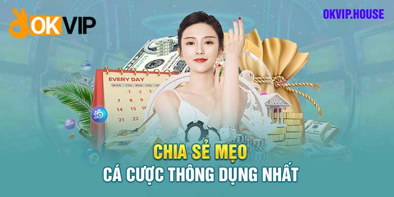 Chia sẻ phương pháp mẹo cược hay từ cao thủ