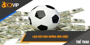 loại kèo nào không nên cược
