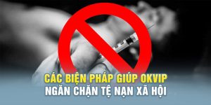Okvip ngăn chặn tệ nạn xã hội